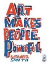 BOB AND ROBERTA SMIT, Bob and Roberta Smith - Art Makes People Powerful