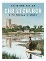 Christine Taylor - Christchurch: A Pictorial History