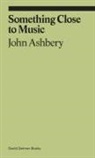 John Ashbery, Monica de La Torre, JOHN ASHBERY MONICA - Something Close to Music