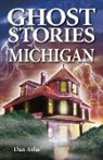 Dan Asfar, Shelagh Kubish, Dawn Loewen - Ghost Stories of Michigan