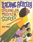 MINOR, K Minor, Kass Minor, Kassandra Minor - Teaching Fiercely: Spreading Joy and Justice in Our Schools