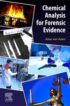 Arian van Asten, Arian van Asten, Arian van Asten, Arian (Professor of Forensic Analytical Chemistry and On-Scene Chemical Analysis van Asten - Chemical Analysis for Forensic Evidence