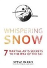 Steve Harris, Marco Ianni - Whispering Snow: 7 Martial Arts Secrets To The Way Of The Ski