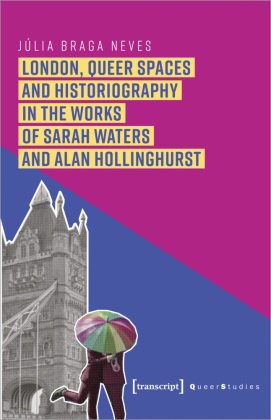 Júlia Braga Neves - London, Queer Spaces and Historiography in the Works of Sarah Waters and Alan Hollinghurst