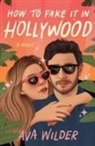 Ava Wilder - How to Fake It in Hollywood