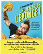 Alexandre Cressiot, Cressiot Alexandre - Ne jetez plus l'éponge ! : recettes DIY, tutos, astuces... : le guide du ménage écoresponsable et bon pour le moral