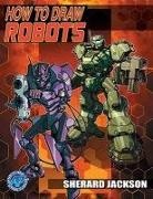 Robert Acosta, Sherard Jackson - How to Draw Robots