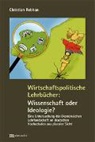 Christian Rebhan - Wirtschaftspolitische Lehrbücher: Wissenschaft oder Ideologie?