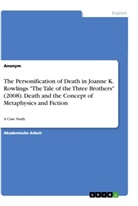 Anonym, Anonymous - The Personification of Death in Joanne K. Rowlings "The Tale of the Three Brothers" (2008). Death and the Concept of Metaphysics and Fiction