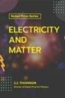 J. J Thomson - Electricity and Matter