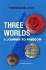 Antonio García Crews - THREE WORLDS. A Journey to Freedom