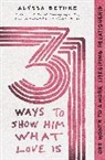 Alyssa Bethke, Jefferson Bethke, Jefferson/ Bethke Bethke - 31 Ways to Show Him What Love Is