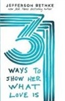 Alyssa Bethke, Jefferson Bethke, Jefferson/ Bethke Bethke - 31 Ways to Show Her What Love Is