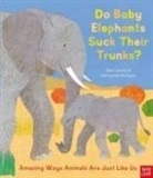 Ben Lerwill, Katharine Mcewen, McEwen Katharine - Do Baby Elephants Suck Their Trunks Amazing Ways Animals Are Just