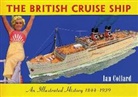 Ian Collard - The British Cruise Ship: 1844-1939: An Illustrated History