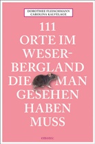 Dorothe Fleischmann, Dorothee Fleischmann, Carolina Kalvelage - 111 Orte im Weserbergland, die man gesehen haben muss