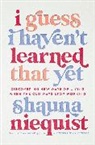 Shauna Niequist - I Guess I Haven't Learned That Yet