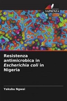 Yakubu Ngwai - Resistenza antimicrobica in Escherichia coli in Nigeria