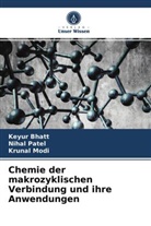 Keyu Bhatt, Keyur Bhatt, Krunal Modi, Niha Patel, Nihal Patel - Chemie der makrozyklischen Verbindung und ihre Anwendungen