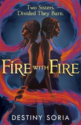 Destiny Soria - Fire with Fire - The epic contemporary fantasy of dragons and sisterhood