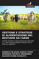ROBERTO DE JESÚS GARCÍA LÓPEZ, Eliazar Ocaña Zavaleta, Armando Pacheco Hernandez - GESTIONE E STRATEGIE DI ALIMENTAZIONE NEL BESTIAME DA CARNE
