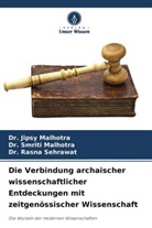 Dr Malhotra, Dr Jips Malhotra, Dr Jipsy Malhotra, Dr Smrit Malhotra, Dr Smriti Malhotra, Dr. Jipsy Malhotra... - Die Verbindung archaischer wissenschaftlicher Entdeckungen mit zeitgenössischer Wissenschaft