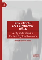 David Heywood Jones - Moses Hirschel and Enlightenment Breslau