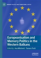 Ana Milo¿evi¿, An Milosevic, Ana Milosevic, Tamara Tro¿t, Trost, Trost... - Europeanisation and Memory Politics in the Western Balkans