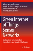 Joseph Chuma, Joseph M Chuma, Joseph M. Chuma, Jwaone Gaboitaolelwe, Ca Lebekwe, Caspar K. Lebekwe... - Green Internet of Things Sensor Networks