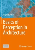 Jörg Kurt Grütter - Basics of Perception in Architecture