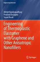 Abhiji Bandyopadhyay, Abhijit Bandyopadhyay, Sa Basak, Sayan Basak, Poulom Dasgupta, Poulomi Dasgupta - Engineering of Thermoplastic Elastomer with Graphene and Other Anisotropic Nanofillers