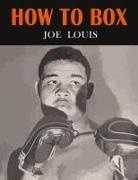 Joe Louis, Edward J. Mallory - How to Box