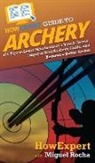 Howexpert, Miguel Rocha - HowExpert Guide to Archery