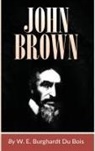 W. E. B. Dubois - John Brown