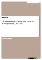 Anonym, Anonymous - Die Zinsschranke. Analyse und kritische Würdigung des § 4h EStG