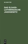 Degruyter - Das Elsaß-Lothringische Jagdgesetz