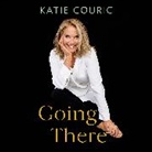 Katie Couric, Katie Couric - Going There (read by Katie Couric) (Audio book)
