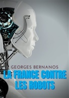 Georges Bernanos - La France contre les robots