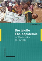 Sabine Walter - Die große Ebolaepidemie in Westafrika 2013-2016