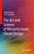 Anatol Belous, Anatoly Belous, Vitali Saladukha - The Art and Science of Microelectronic Circuit Design