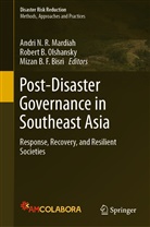 Mizan B F Bisri, Rober B Olshansky, Robert B Olshansky, Mizan B. F. Bisri, Mizan B.F. Bisri, Andri N. R. Mardiah... - Post-Disaster Governance in Southeast Asia