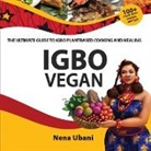 Nena Ubani - Igbo Vegan - The Ultimate Guide to Igbo Plantbased Cooking and Healing