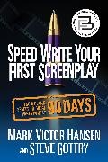 Steve Gottry,  Gottry Steve, Mark Victor Hansen,  Hansen Mark Victor - Speed Write Your First Screenplay - From Blank Spaces to Great Pages in Just 90 Days