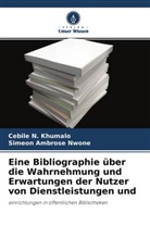 Simeon Ambrose Nwone, Cebile Khumalo, Cebile N Khumalo, Cebile N. Khumalo - Eine Bibliographie über die Wahrnehmung und Erwartungen der Nutzer von Dienstleistungen und