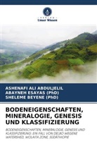 ASHENAFI AL ABDULJELIL, ASHENAFI ALI ABDULJELIL, Bey, SHELEME BEYENE (PhD), ABAYNE ESAYAS (PhD), ABAYNEH ESAYAS (PhD) - BODENEIGENSCHAFTEN, MINERALOGIE, GENESIS UND KLASSIFIZIERUNG