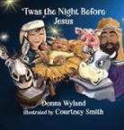 Donna Wyland, Courtney Smith - 'Twas the Night Before Jesus