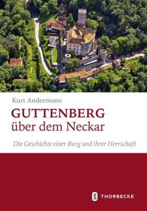 Kurt Andermann - Guttenberg über dem Neckar - Die Geschichte einer Burg und ihrer Herrschaft