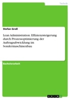 Stefan Groß - Lean Administration. Effizienzsteigerung durch Prozessoptimierung der Auftragsabwicklung im  Sondermaschinenbau