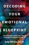 Judy Wilkins-Smith - Decoding Your Emotional Blueprint