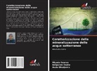 Assia Ghedjemis, Belgacem Houha, Miyada Ouanes - Caratterizzazione della mineralizzazione delle acque sotterranee